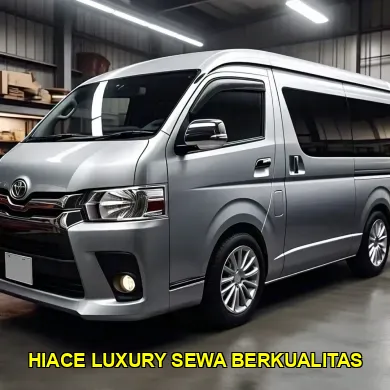 hiace luxury sewa berkualitas
